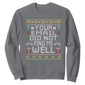 Funny Office Christmas Sweatshirt Your Email Did Not Find Me Well Holiday Work TS11 Charcoal Print Your Wear