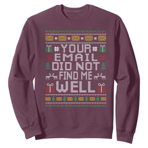 Funny Office Christmas Sweatshirt Your Email Did Not Find Me Well Holiday Work TS11 Maroon Print Your Wear