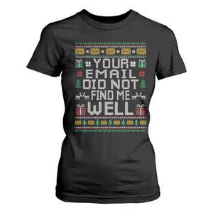 Funny Office Christmas T Shirt For Women Your Email Did Not Find Me Well Holiday Work TS11 Black Print Your Wear