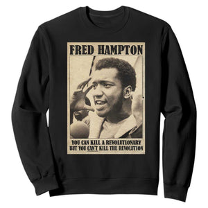 Fred Hampton Quote Sweatshirt You Can Kill A Revolutionary But You Cant Kill The Revolution TS11 Black Print Your Wear