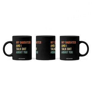 Funny My Daughter And I Talk Shit About You Coffee Mug Retro Girl Dad Girl Mom TS11 Print Your Wear