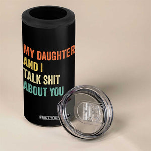 Funny My Daughter And I Talk Shit About You 4 in 1 Can Cooler Tumbler Retro Girl Dad Girl Mom TS11 Print Your Wear