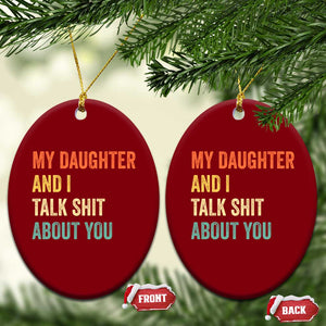 Funny My Daughter And I Talk Shit About You Ceramic Ornament Retro Girl Dad Girl Mom TS11 Print Your Wear