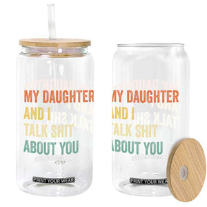 Funny My Daughter And I Talk Shit About You Glass Can Retro Girl Dad Girl Mom TS11 Print Your Wear