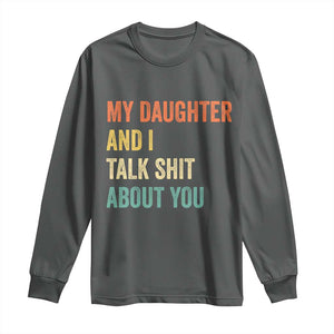 Funny My Daughter And I Talk Shit About You Long Sleeve Shirt Retro Girl Dad Girl Mom TS11 Dark Heather Print Your Wear
