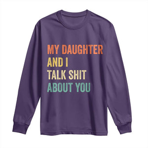 Funny My Daughter And I Talk Shit About You Long Sleeve Shirt Retro Girl Dad Girl Mom TS11 Purple Print Your Wear