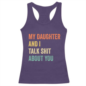 Funny My Daughter And I Talk Shit About You Racerback Tank Top Retro Girl Dad Girl Mom TS11 Purple Print Your Wear