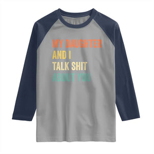 Funny My Daughter And I Talk Shit About You Raglan Shirt Retro Girl Dad Girl Mom TS11 Sport Gray Navy Print Your Wear