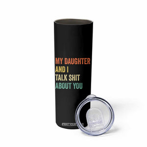 Funny My Daughter And I Talk Shit About You Skinny Tumbler Retro Girl Dad Girl Mom TS11 Print Your Wear