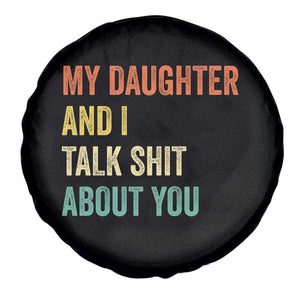 Funny My Daughter And I Talk Shit About You Spare Tire Cover Retro Girl Dad Girl Mom TS11 Print Your Wear