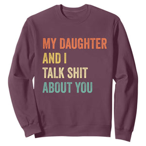 Funny My Daughter And I Talk Shit About You Sweatshirt Retro Girl Dad Girl Mom TS11 Maroon Print Your Wear