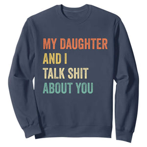 Funny My Daughter And I Talk Shit About You Sweatshirt Retro Girl Dad Girl Mom TS11 Navy Print Your Wear