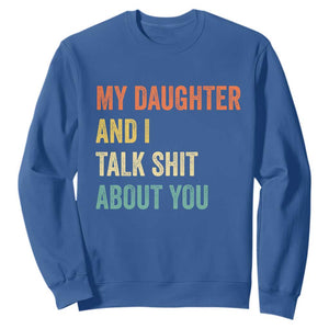 Funny My Daughter And I Talk Shit About You Sweatshirt Retro Girl Dad Girl Mom TS11 Royal Blue Print Your Wear