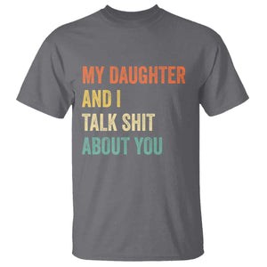 Funny My Daughter And I Talk Shit About You T Shirt Retro Girl Dad Girl Mom TS11 Charcoal Print Your Wear