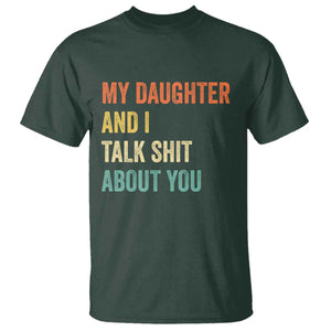 Funny My Daughter And I Talk Shit About You T Shirt Retro Girl Dad Girl Mom TS11 Dark Forest Green Print Your Wear