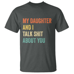 Funny My Daughter And I Talk Shit About You T Shirt Retro Girl Dad Girl Mom TS11 Dark Heather Print Your Wear