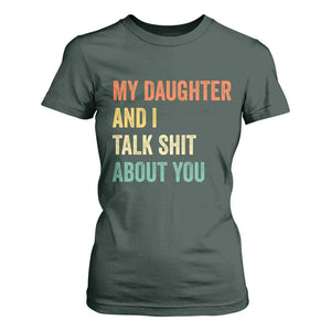 Funny My Daughter And I Talk Shit About You T Shirt For Women Retro Girl Dad Girl Mom TS11 Dark Forest Green Print Your Wear