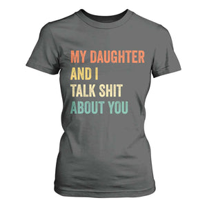 Funny My Daughter And I Talk Shit About You T Shirt For Women Retro Girl Dad Girl Mom TS11 Dark Heather Print Your Wear