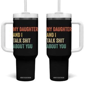 Funny My Daughter And I Talk Shit About You Tumbler With Handle Retro Girl Dad Girl Mom TS11 One Size: 40 oz Black Print Your Wear
