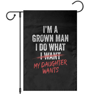 Funny Dad Girl I Am A Grown Man I Do What My Daughter Wants Garden Flag Fathers Day TS11 Black Print Your Wear
