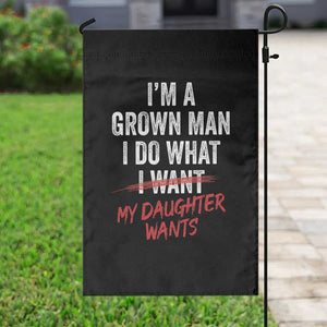 Funny Dad Girl I Am A Grown Man I Do What My Daughter Wants Garden Flag Fathers Day TS11 Print Your Wear
