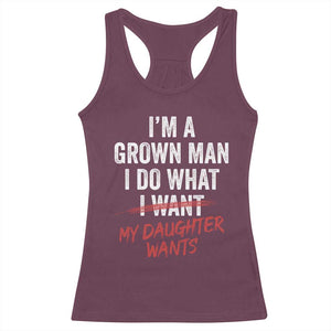 Funny Dad Girl I Am A Grown Man I Do What My Daughter Wants Racerback Tank Top Fathers Day TS11 Maroon Print Your Wear