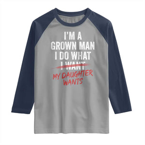 Funny Dad Girl I Am A Grown Man I Do What My Daughter Wants Raglan Shirt Fathers Day TS11 Sport Gray Navy Print Your Wear