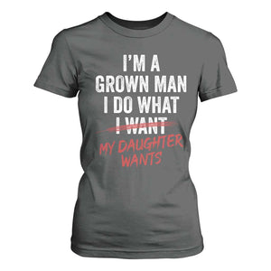 Funny Dad Girl I Am A Grown Man I Do What My Daughter Wants T Shirt For Women Fathers Day TS11 Dark Heather Print Your Wear