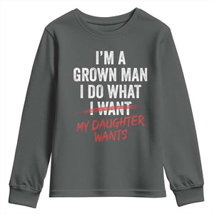 Funny Dad Girl I Am A Grown Man I Do What My Daughter Wants Youth Sweatshirt Fathers Day TS11 Dark Heather Print Your Wear