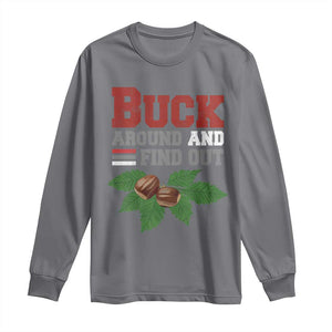 Funny Buck Around And Find Out Long Sleeve Shirt Ohio Home Buckeye Quote State TS11 Charcoal Print Your Wear