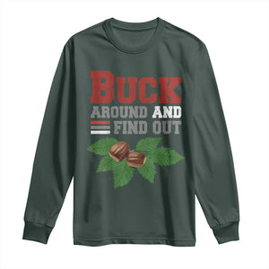 Funny Buck Around And Find Out Long Sleeve Shirt Ohio Home Buckeye Quote State TS11 Dark Forest Green Print Your Wear