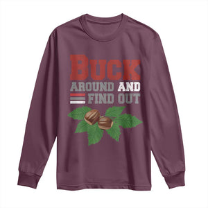 Funny Buck Around And Find Out Long Sleeve Shirt Ohio Home Buckeye Quote State TS11 Maroon Print Your Wear
