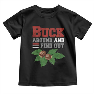 Funny Buck Around And Find Out Toddler T Shirt Ohio Home Buckeye Quote State TS11 Black Print Your Wear