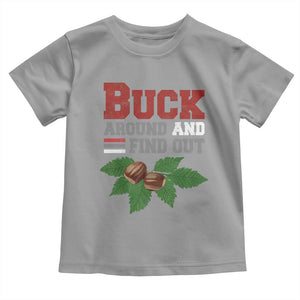 Funny Buck Around And Find Out Toddler T Shirt Ohio Home Buckeye Quote State TS11 Sport Gray Print Your Wear