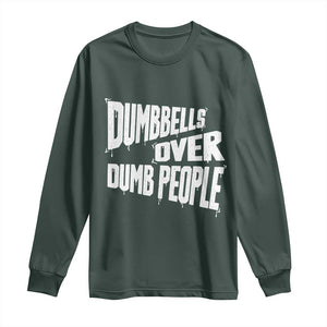 Funny Dumbbells Over Dumb People Long Sleeve Shirt Gym Workout Fitness Motivation TS11 Dark Forest Green Print Your Wear