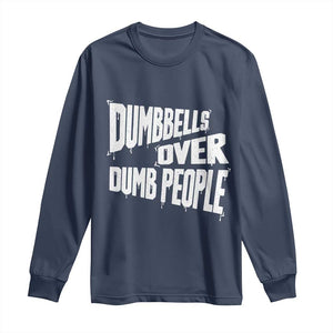 Funny Dumbbells Over Dumb People Long Sleeve Shirt Gym Workout Fitness Motivation TS11 Navy Print Your Wear