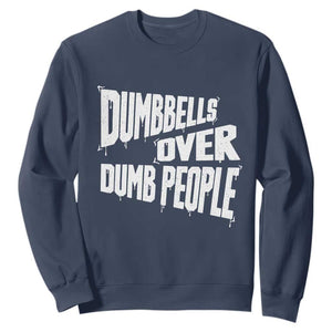 Funny Dumbbells Over Dumb People Sweatshirt Gym Workout Fitness Motivation TS11 Navy Print Your Wear