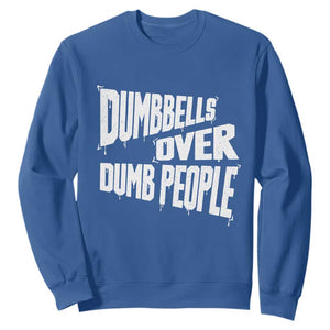 Funny Dumbbells Over Dumb People Sweatshirt Gym Workout Fitness Motivation TS11 Royal Blue Print Your Wear