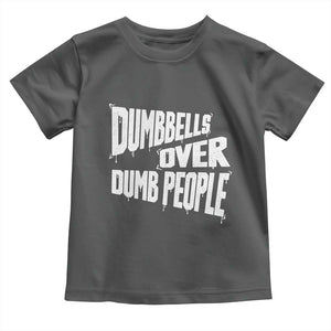 Funny Dumbbells Over Dumb People Toddler T Shirt Gym Workout Fitness Motivation TS11 Dark Heather Print Your Wear