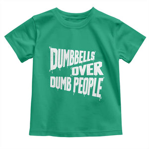 Funny Dumbbells Over Dumb People Toddler T Shirt Gym Workout Fitness Motivation TS11 Irish Green Print Your Wear