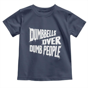 Funny Dumbbells Over Dumb People Toddler T Shirt Gym Workout Fitness Motivation TS11 Navy Print Your Wear