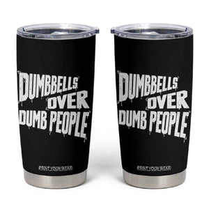 Funny Dumbbells Over Dumb People Tumbler Cup Gym Workout Fitness Motivation TS11 Black Print Your Wear