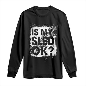 Funny Snowmobile Long Sleeve Shirt Is My Sled Ok Winter Sport Snowmobile Track TS11 Black Print Your Wear