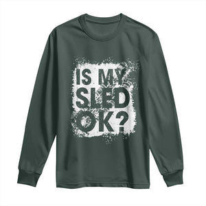 Funny Snowmobile Long Sleeve Shirt Is My Sled Ok Winter Sport Snowmobile Track TS11 Dark Forest Green Print Your Wear