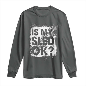 Funny Snowmobile Long Sleeve Shirt Is My Sled Ok Winter Sport Snowmobile Track TS11 Dark Heather Print Your Wear