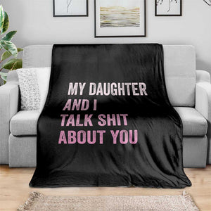 Funny My Daughter And I Talk Shit About You Throw Blanket Girl Mom TS11 Print Your Wear