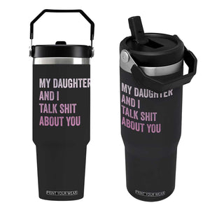 Funny My Daughter And I Talk Shit About You Flip Straw Tumbler Girl Mom TS11 One Size: 30 oz Black Print Your Wear