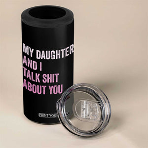 Funny My Daughter And I Talk Shit About You 4 in 1 Can Cooler Tumbler Girl Mom TS11 Print Your Wear