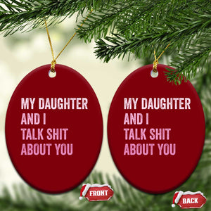 Funny My Daughter And I Talk Shit About You Ceramic Ornament Girl Mom TS11 Print Your Wear