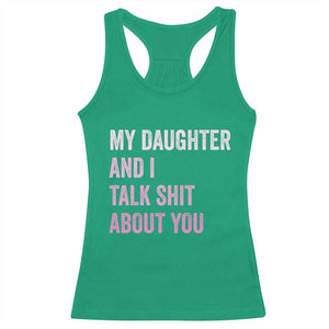 Funny My Daughter And I Talk Shit About You Racerback Tank Top Girl Mom TS11 Irish Green Print Your Wear